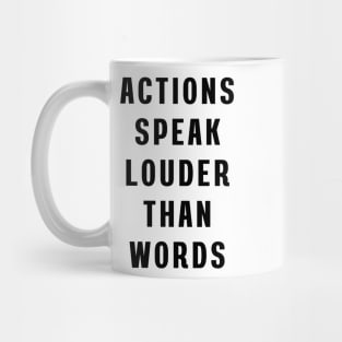 Actions speak louder than words Mug